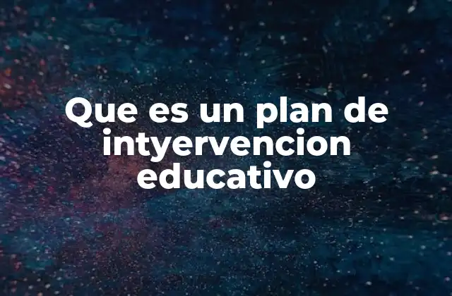 Que es un Plan de Intyervencion Educativo