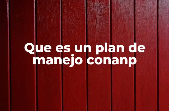 Que es un Plan de Manejo Conanp