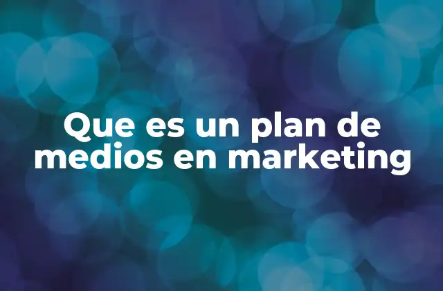 Que es un Plan de Medios en Marketing
