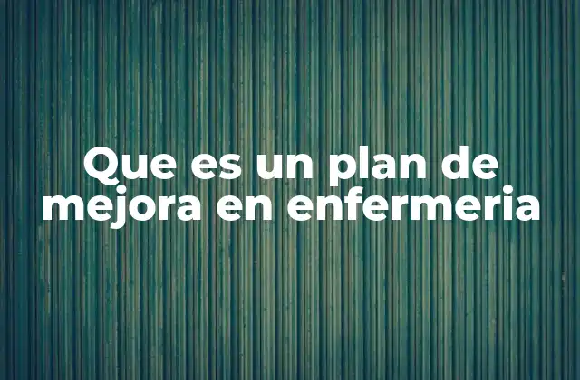 Que es un Plan de Mejora en Enfermeria