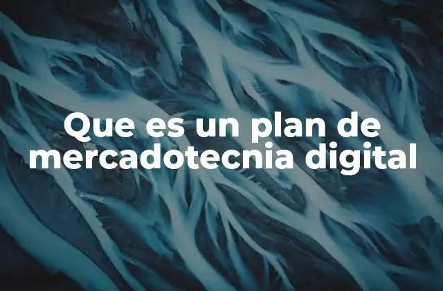 Que es un Plan de Mercadotecnia Digital