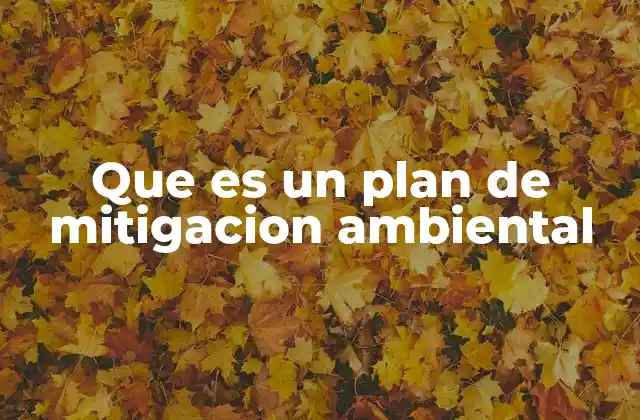 Que es un Plan de Mitigacion Ambiental