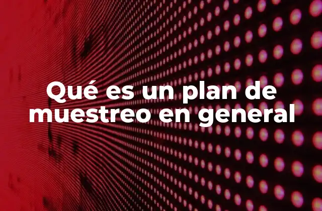 Qué es un Plan de Muestreo en General