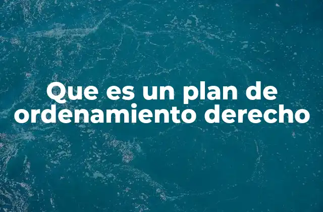 Que es un Plan de Ordenamiento Derecho