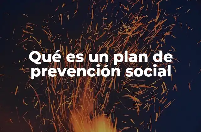 Qué es un Plan de Prevención Social