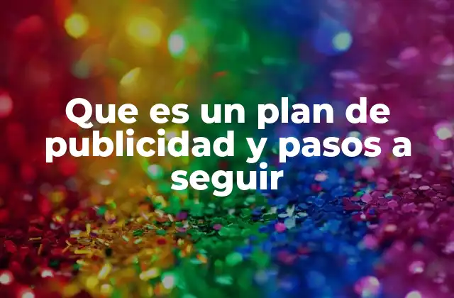 Que es un Plan de Publicidad y Pasos a Seguir