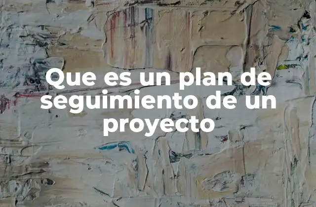Que es un Plan de Seguimiento de un Proyecto