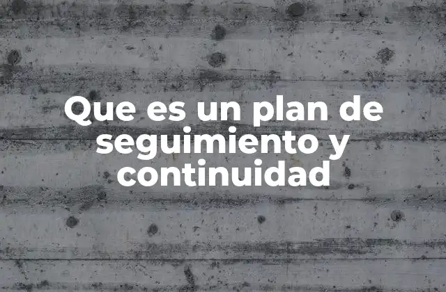 Que es un Plan de Seguimiento y Continuidad