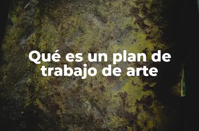 Qué es un Plan de Trabajo de Arte