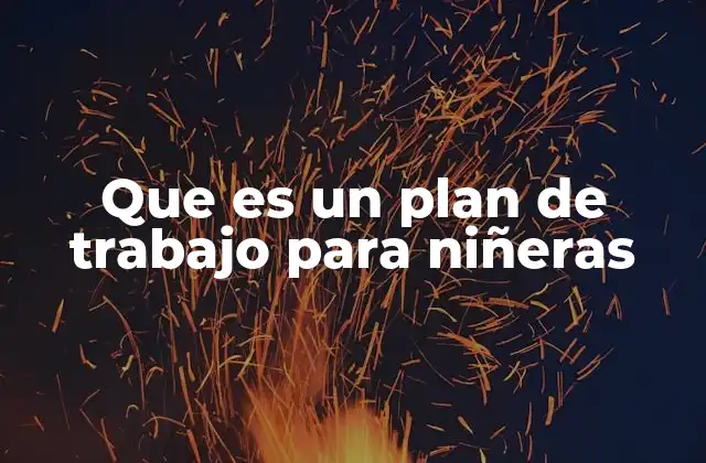 Que es un Plan de Trabajo para Niñeras