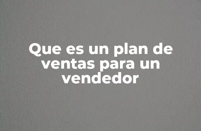 Que es un Plan de Ventas para un Vendedor