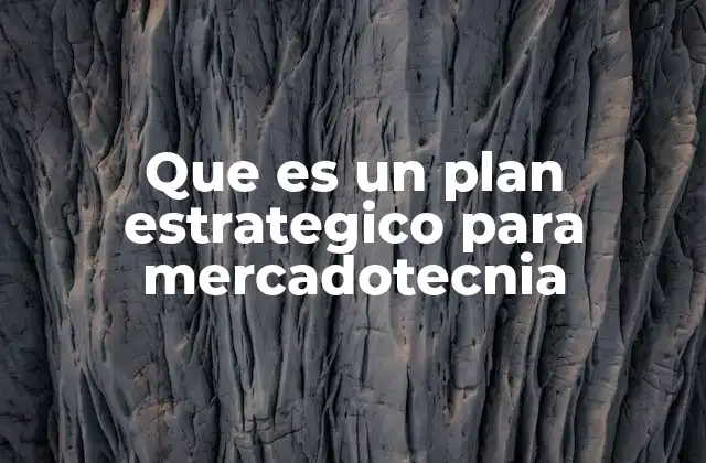 Que es un Plan Estrategico para Mercadotecnia