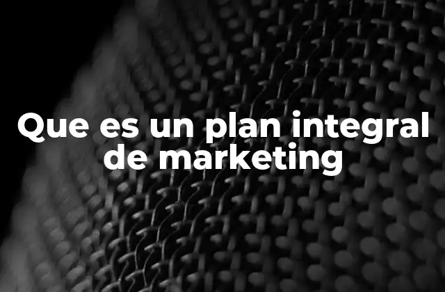 Que es un Plan Integral de Marketing