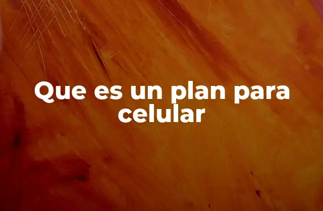 Que es un Plan para Celular