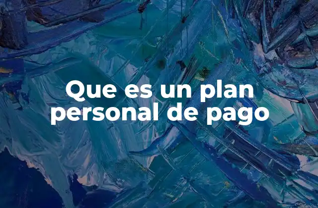 Que es un Plan Personal de Pago