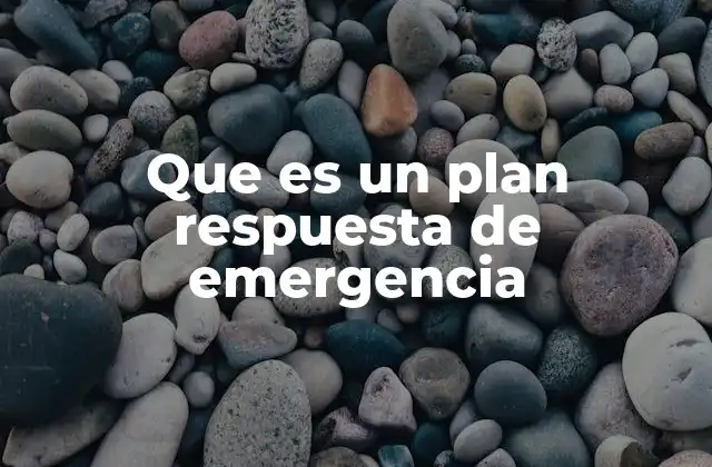 Que es un Plan Respuesta de Emergencia