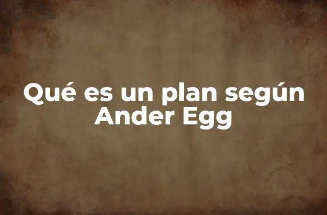 Qué es un Plan según Ander Egg