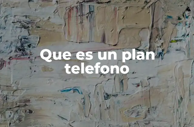 Que es un Plan Telefono