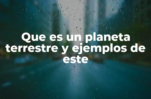 Que es un Planeta Terrestre y Ejemplos de Este