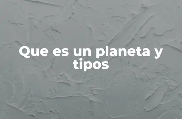 Que es un Planeta y Tipos