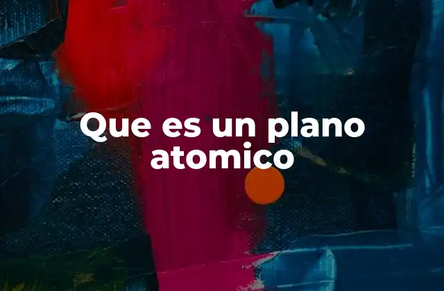 Que es un Plano Atomico