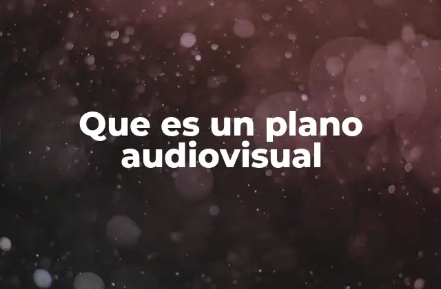 Que es un Plano Audiovisual