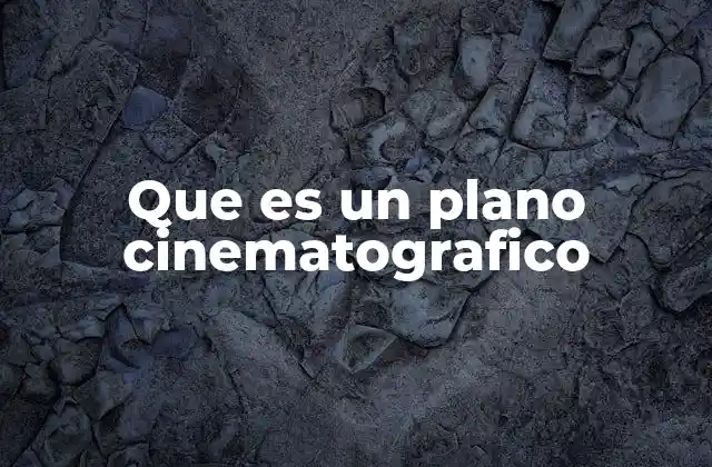 Que es un Plano Cinematografico