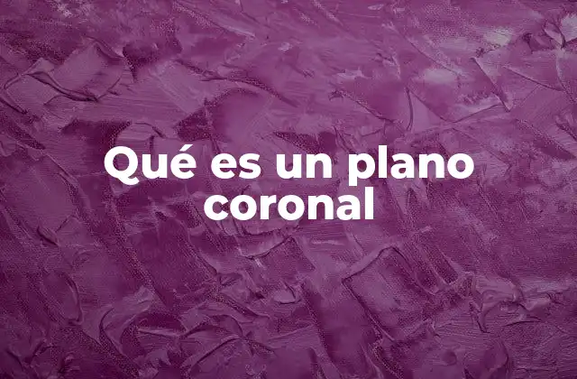 Qué es un Plano Coronal