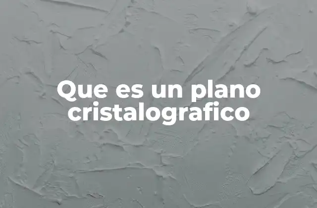 Que es un Plano Cristalografico