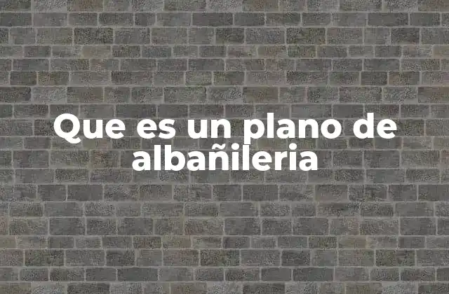 Que es un Plano de Albañileria