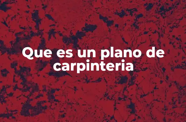 Que es un Plano de Carpinteria