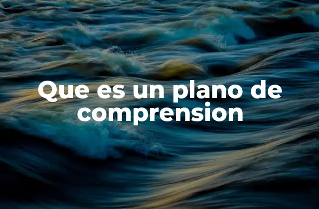 Que es un Plano de Comprension