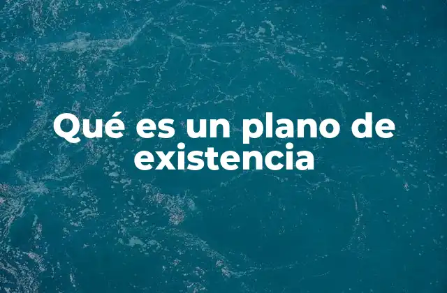 Qué es un Plano de Existencia