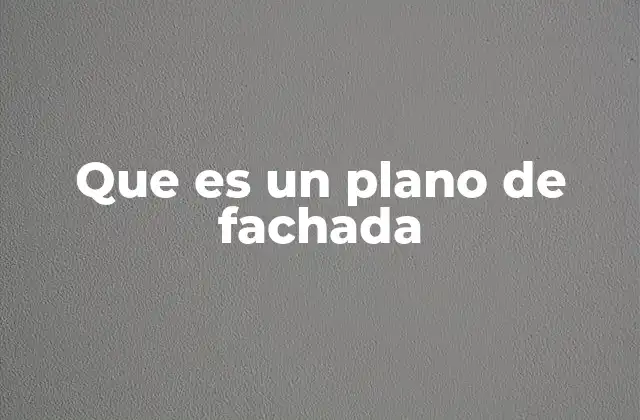Que es un Plano de Fachada