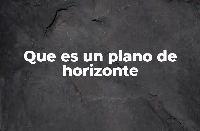Que es un Plano de Horizonte 2 La importancia del horizonte en la representación visual