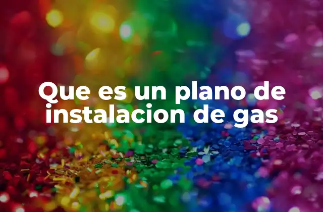 Que es un Plano de Instalacion de Gas