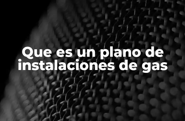 Que es un Plano de Instalaciones de Gas