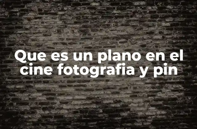 Que es un Plano en el Cine Fotografia y Pin