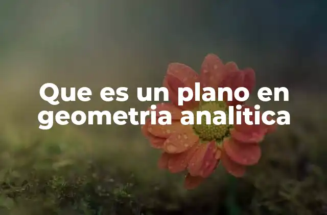 Que es un Plano en Geometria Analitica