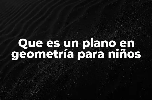 Que es un Plano en Geometría para Niños