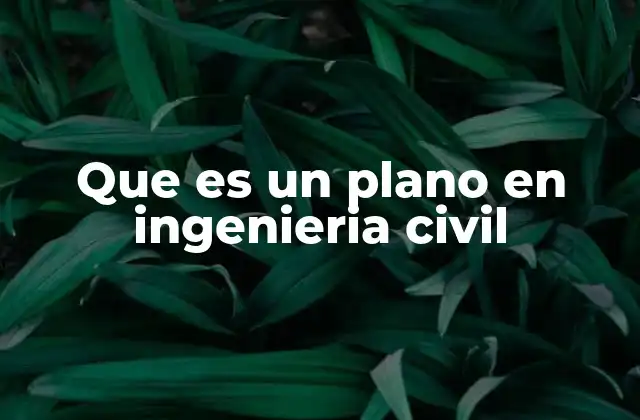 Que es un Plano en Ingenieria Civil
