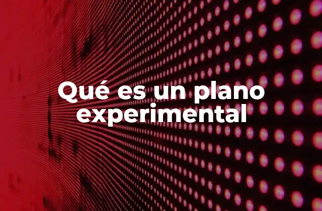 Qué es un Plano Experimental