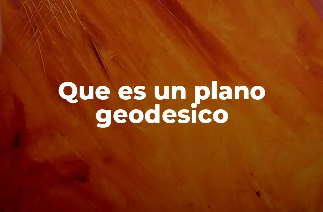 Que es un Plano Geodesico