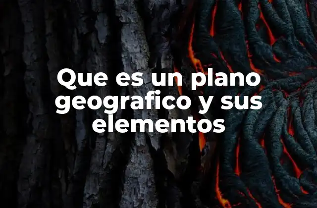 Que es un Plano Geografico y Sus Elementos
