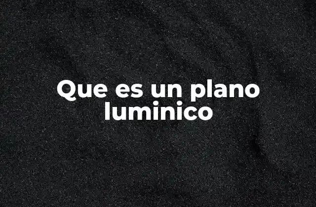 Que es un Plano Luminico