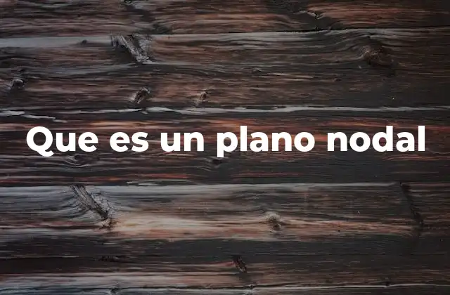 La importancia de los planos nodales en la descripción de sistemas físicos