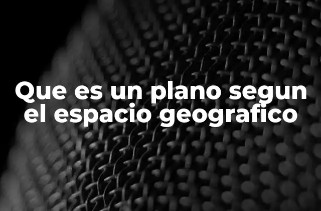 La importancia de los planos en la representación espacial