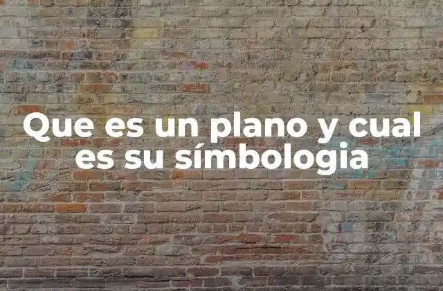 Que es un Plano y Cual es Su Símbologia 2 La importancia de la representación visual en proyectos técnicos
