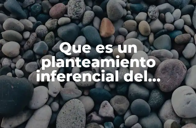 Que es un Planteamiento Inferencial Del Investigador