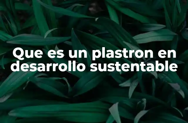 Que es un Plastron en Desarrollo Sustentable